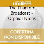 The Phantom Broadcast - Orphic Hymns cd