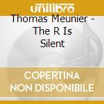 Thomas Meunier - The R Is Silent cd