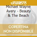 Michael Wayne Avery - Beauty & The Beach cd