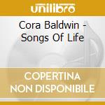 Cora Baldwin - Songs Of Life cd musicale di Cora Baldwin