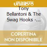 Tony Bellantoni & The Swag Hooks - Hard Soul cd