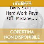 Dirrty Skillz - Hard Work Pays Off: Mixtape, Vol. 1 cd