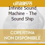 Infinite Sound Machine - The Sound Ship cd