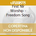 First Nlr Worship - Freedom Song cd musicale di First Nlr Worship