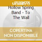 Hollow Spring Band - To The Wall cd