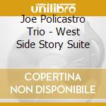 Joe Policastro Trio - West Side Story Suite cd musicale di Joe Policastro Trio