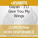 Gayan - I'Ll Give You My Wings cd