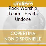 Rock Worship Team - Hearts Undone cd