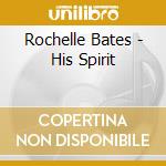 Rochelle Bates - His Spirit cd