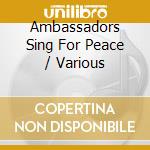 Ambassadors Sing For Peace / Various cd