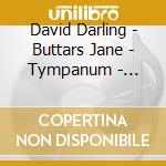 David Darling - Buttars Jane - Tympanum - Improvisations In Th Emoment cd musicale di David Darling