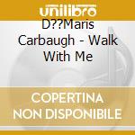 D??Maris Carbaugh - Walk With Me cd