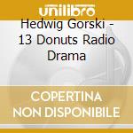 Hedwig Gorski - 13 Donuts Radio Drama cd