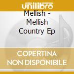 Mellish - Mellish Country Ep cd