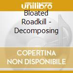 Bloated Roadkill - Decomposing cd