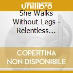 She Walks Without Legs - Relentless Determination cd