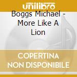 Boggs Michael - More Like A Lion cd musicale di Boggs Michael