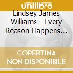 Lindsey James Williams - Every Reason Happens For A Thing cd musicale di Lindsey James Williams
