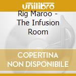 Rig Maroo - The Infusion Room cd