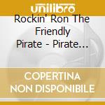 Rockin' Ron The Friendly Pirate - Pirate Parrrty! cd musicale di Rockin' Ron The Friendly Pirate