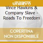 Vince Hawkins & Company Slave - Roads To Freedom cd musicale di Vince Hawkins & Company Slave