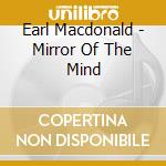 Earl Macdonald - Mirror Of The Mind cd