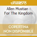 Allen Mustian - For The Kingdom cd musicale di Allen Mustian