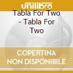 Tabla For Two - Tabla For Two cd