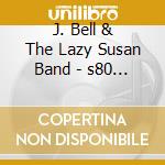 J. Bell & The Lazy Susan Band - s80 Whiskey cd