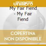My Fair Fiend - My Fair Fiend cd