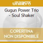 Gugun Power Trio - Soul Shaker cd