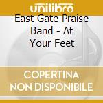 East Gate Praise Band - At Your Feet cd