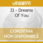 J3 - Dreams Of You cd
