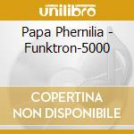 Papa Phernilia - Funktron-5000 cd