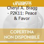 Cheryl A. Bragg - P2K11: Peace & Favor cd