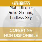 Matt Bliton - Solid Ground, Endless Sky cd