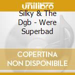 Silky & The Dgb - Were Superbad cd