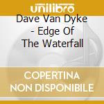 Dave Van Dyke - Edge Of The Waterfall cd