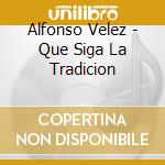 Alfonso Velez - Que Siga La Tradicion cd