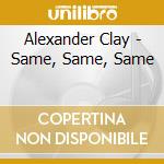 Alexander Clay - Same, Same, Same cd