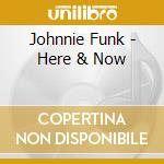 Johnnie Funk - Here & Now cd