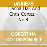 Tianna Hall And Chris Cortez - Noel cd