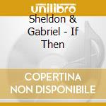 Sheldon & Gabriel - If Then cd