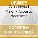 Coincidental Minor - Acoustic Heartache cd