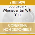 Bourgeois - Whenever Im With You cd