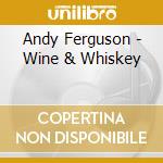 Andy Ferguson - Wine & Whiskey