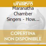 Maranatha Chamber Singers - How Can I Keep From Singing cd