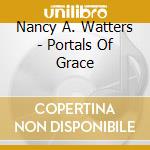Nancy A. Watters - Portals Of Grace cd musicale di Nancy A. Watters
