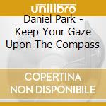 Daniel Park - Keep Your Gaze Upon The Compass cd