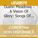 Dustin Meadows - A Vision Of Glory: Songs Of The Revelation cd